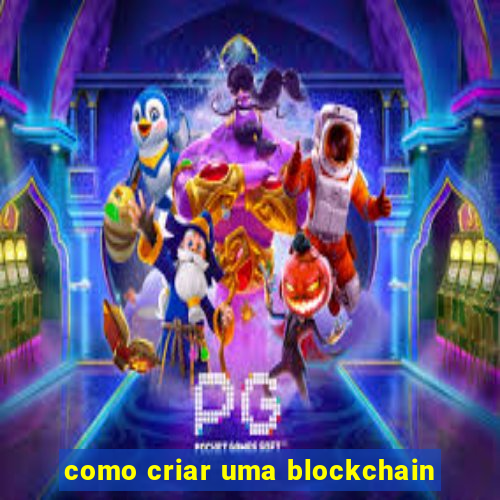 como criar uma blockchain